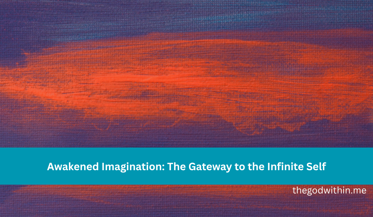 Awakened Imagination: The Gateway to the Infinite Self