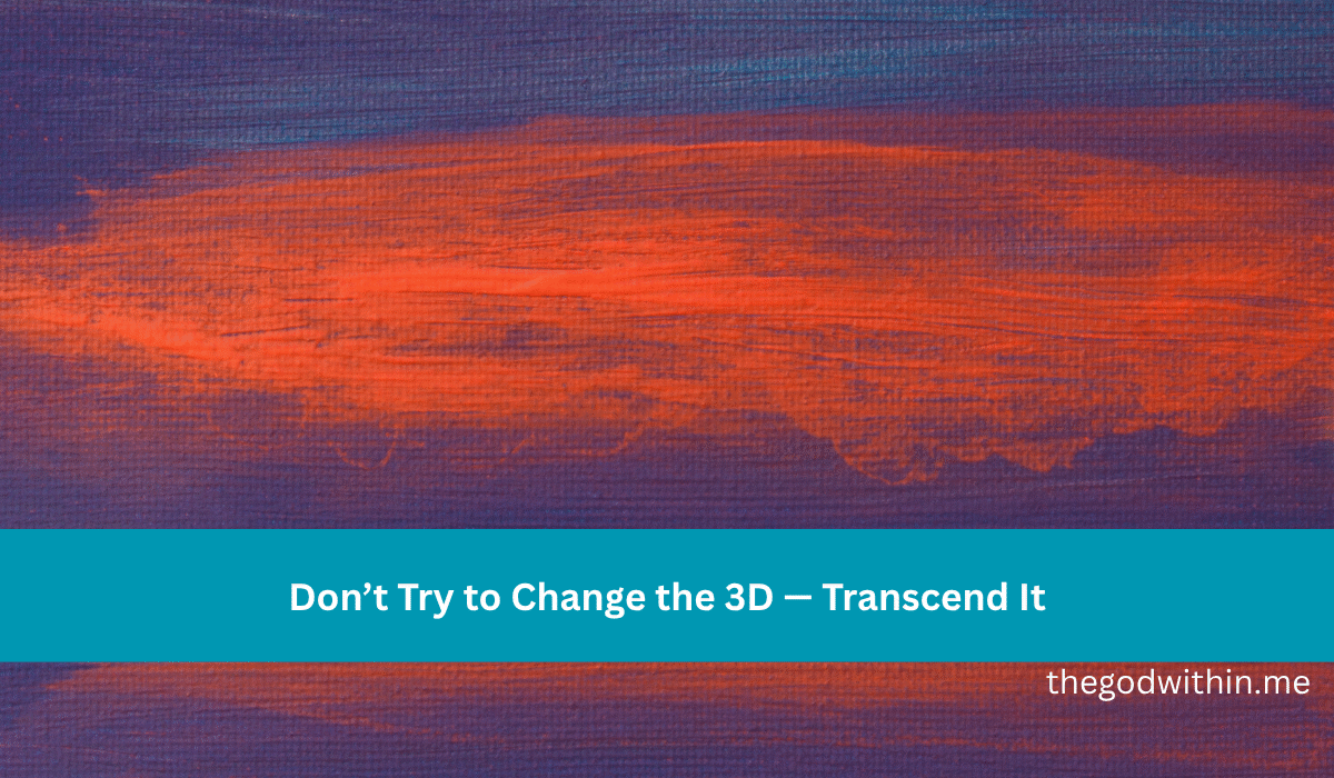 Don’t Try to Change the 3D — Transcend It