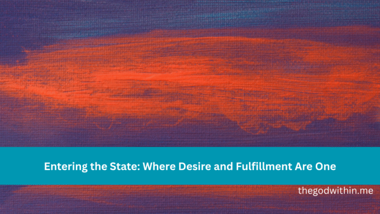 Entering the State: Where Desire and Fulfillment Are One