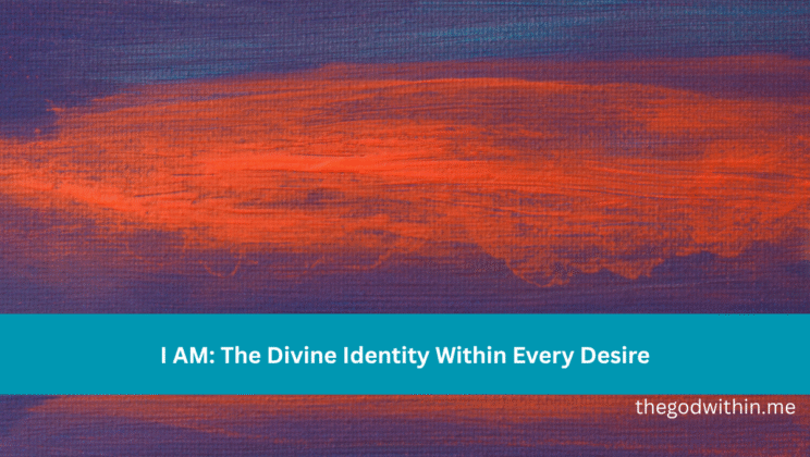 I AM: The Divine Identity Within Every Desire