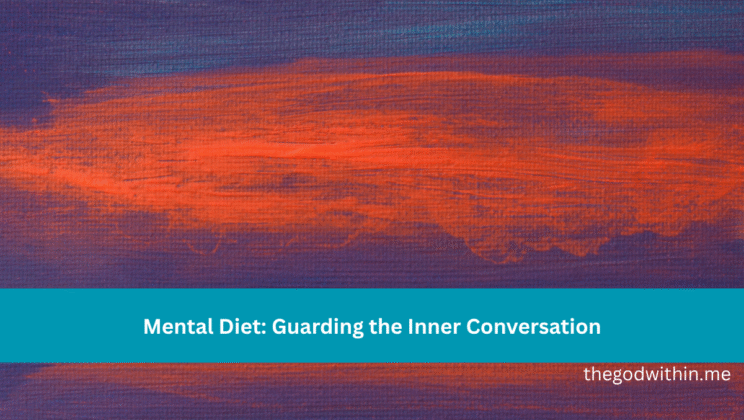 Mental Diet: Guarding the Inner Conversation