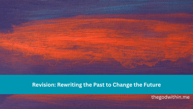 Revision: Rewriting the Past to Change the Future