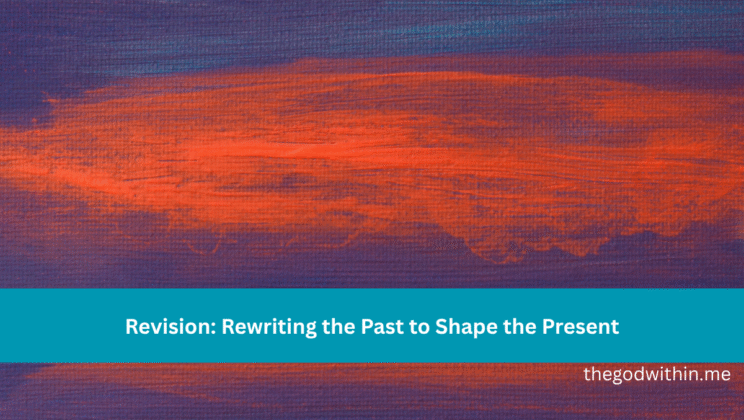 Revision: Rewriting the Past to Shape the Present