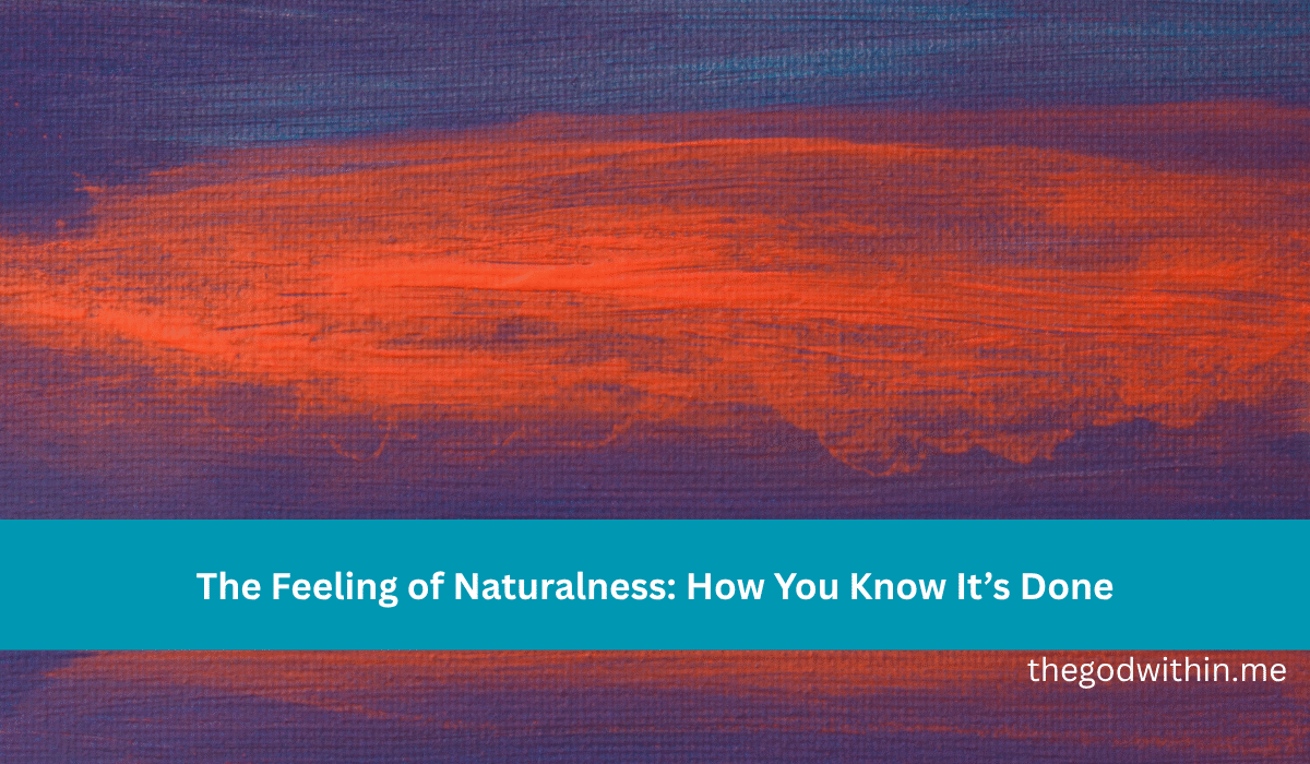 The Feeling of Naturalness: How You Know It’s Done