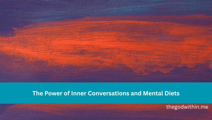 The Power of Inner Conversations and Mental Diets